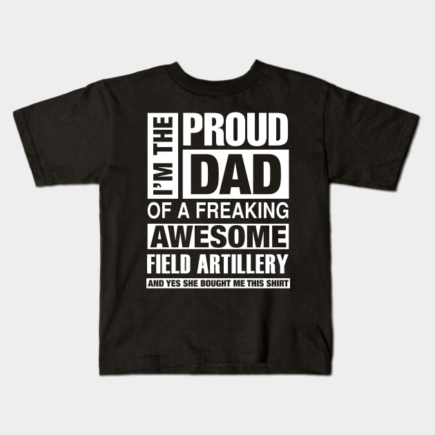 Field Artillery Dad - I'm  Proud Dad of Freaking Awesome Field Artillery Kids T-Shirt by bestsellingshirts